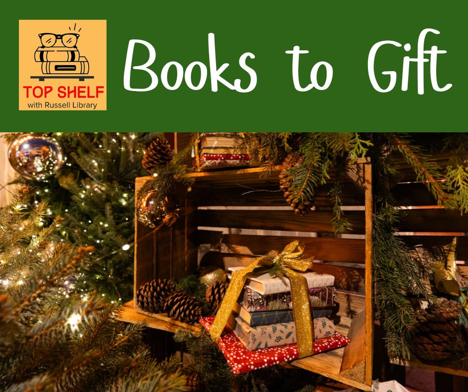 Books to Gift. Listen to Top Shelf, the podcast of Russell Library