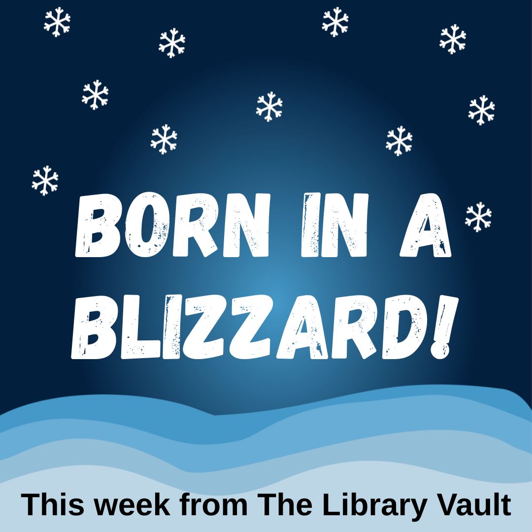 This week from The Library Vault: Born in a Blizzard