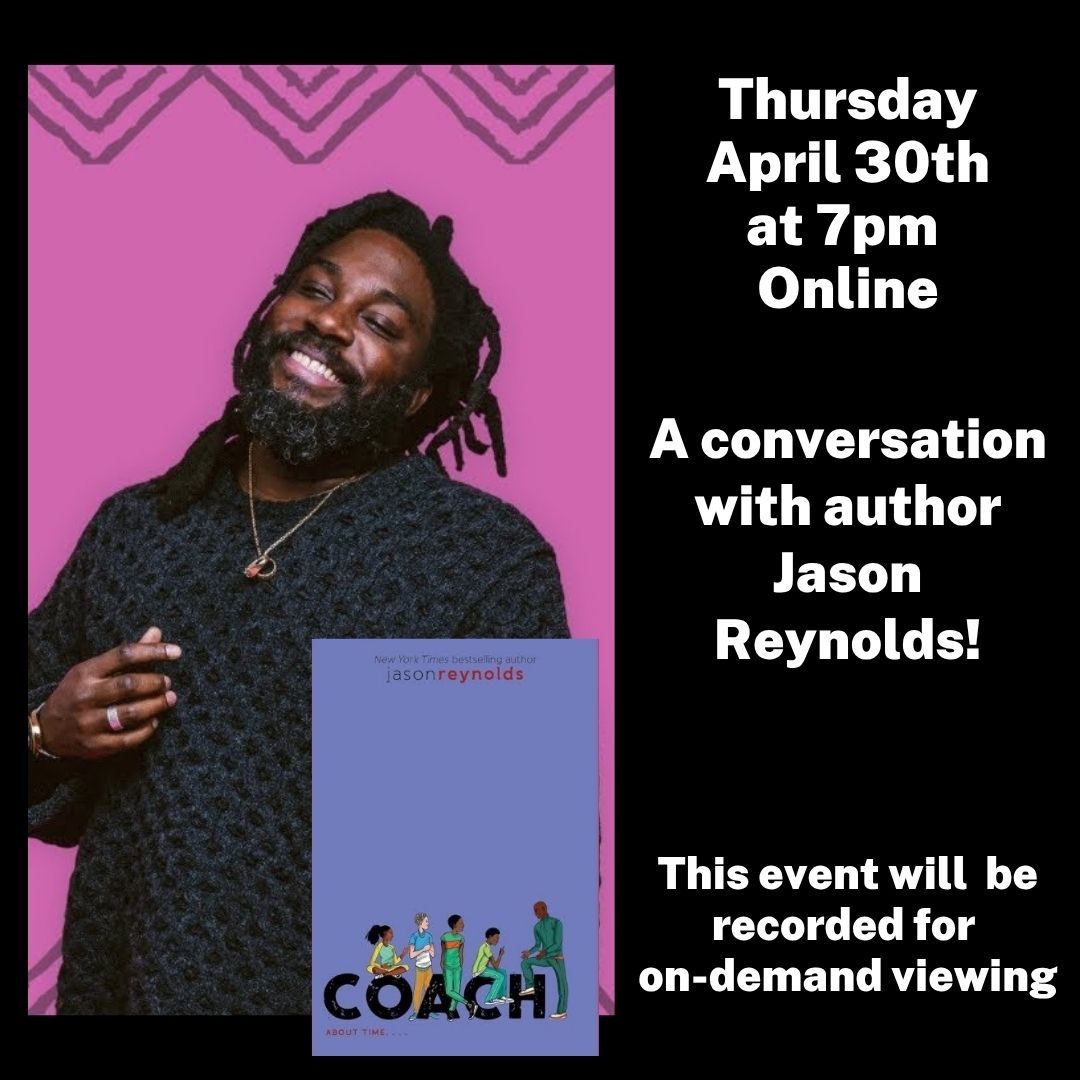 Online Thursday, April 30th at 7pm: A conversation with author Jason Reynolds. This event will be recorded for on-demand viewing.