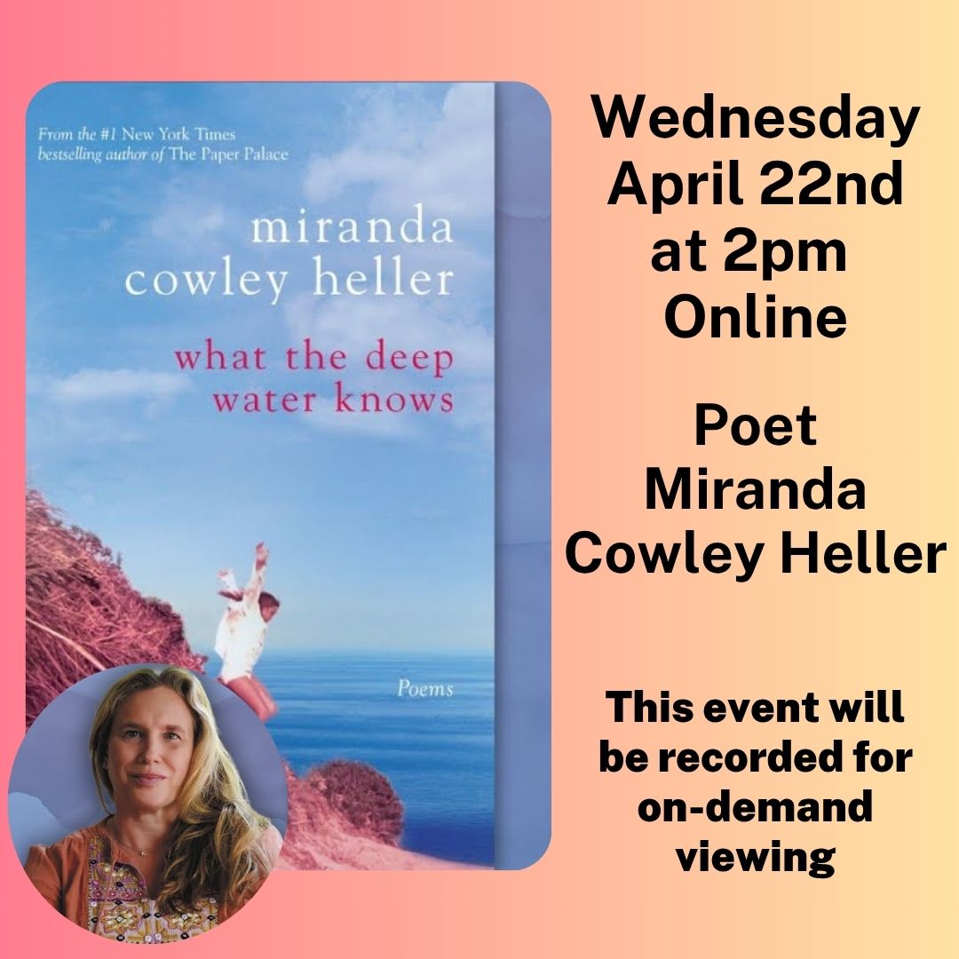 Online Wednesday, April 22nd at 2pm: Poet Miranda Cowley Heller. This event will be recorded for on-demand viewing.