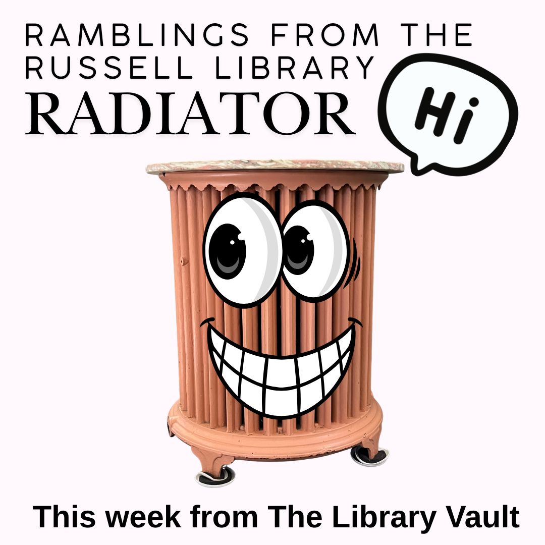 Ramblings from the Russell Library Radiator. This week from The Library Vault.