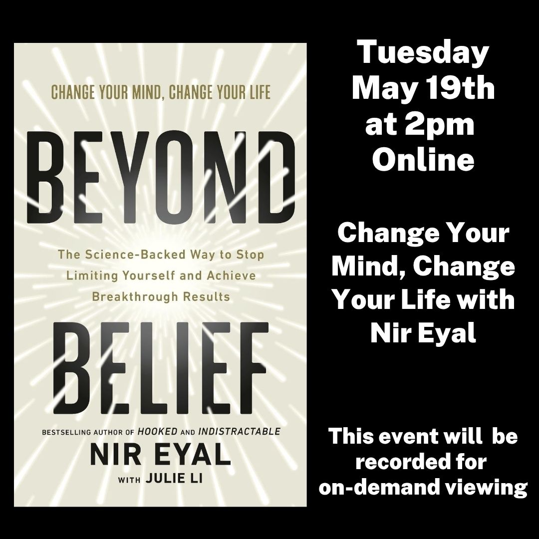 Online, Tuesday, May 19th at 2pm. Change Your Mind, Change Your LIfe with Nir Eyal. This event will be recorded for on-demand viewing.