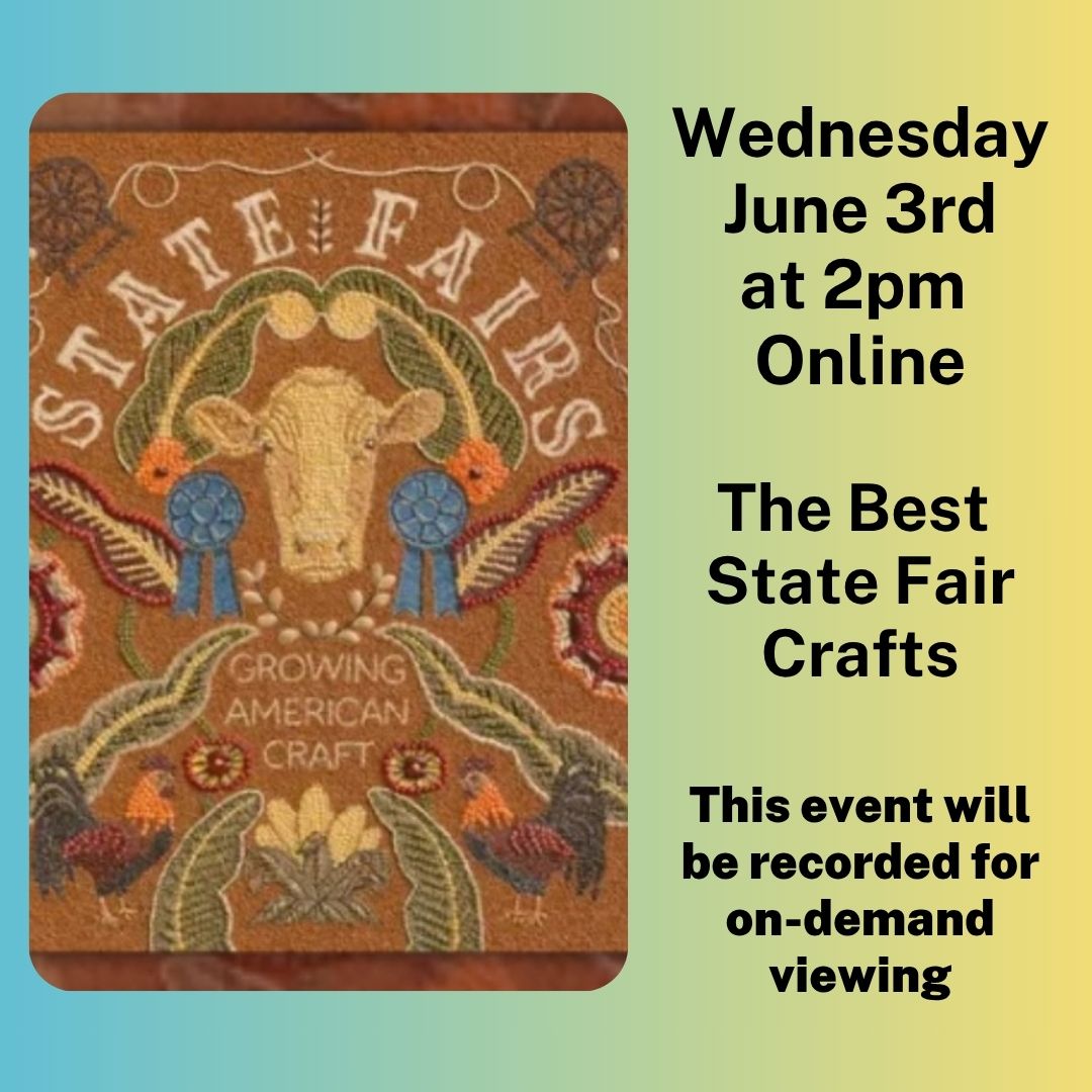 Online Wednesday, June 3rd at 2pm: The Best State Fair Crafts. This event will be recorded for on-demand viewing.
