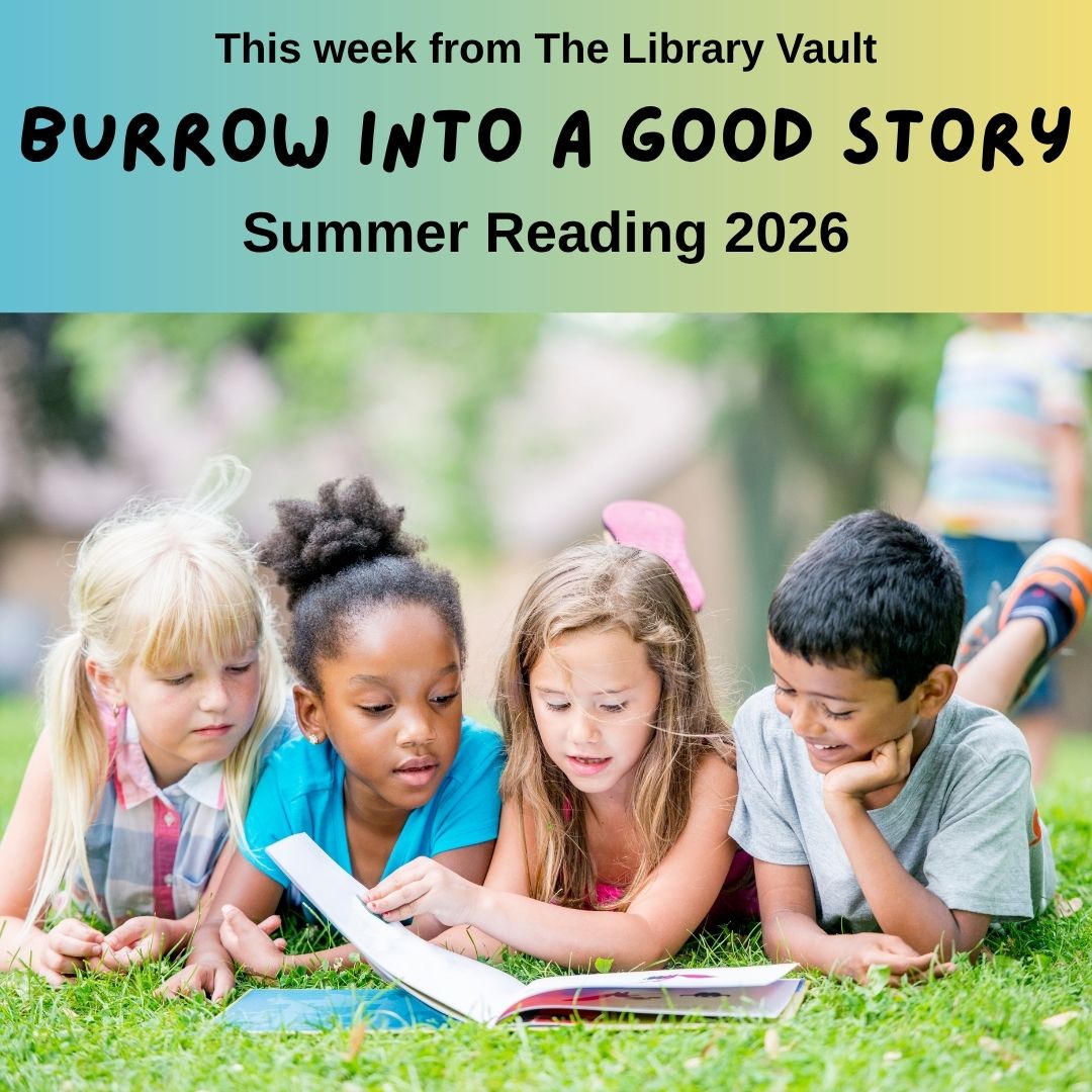 This week from The Library Vault. Burrow into a Good Story. Summer Reading 2026.