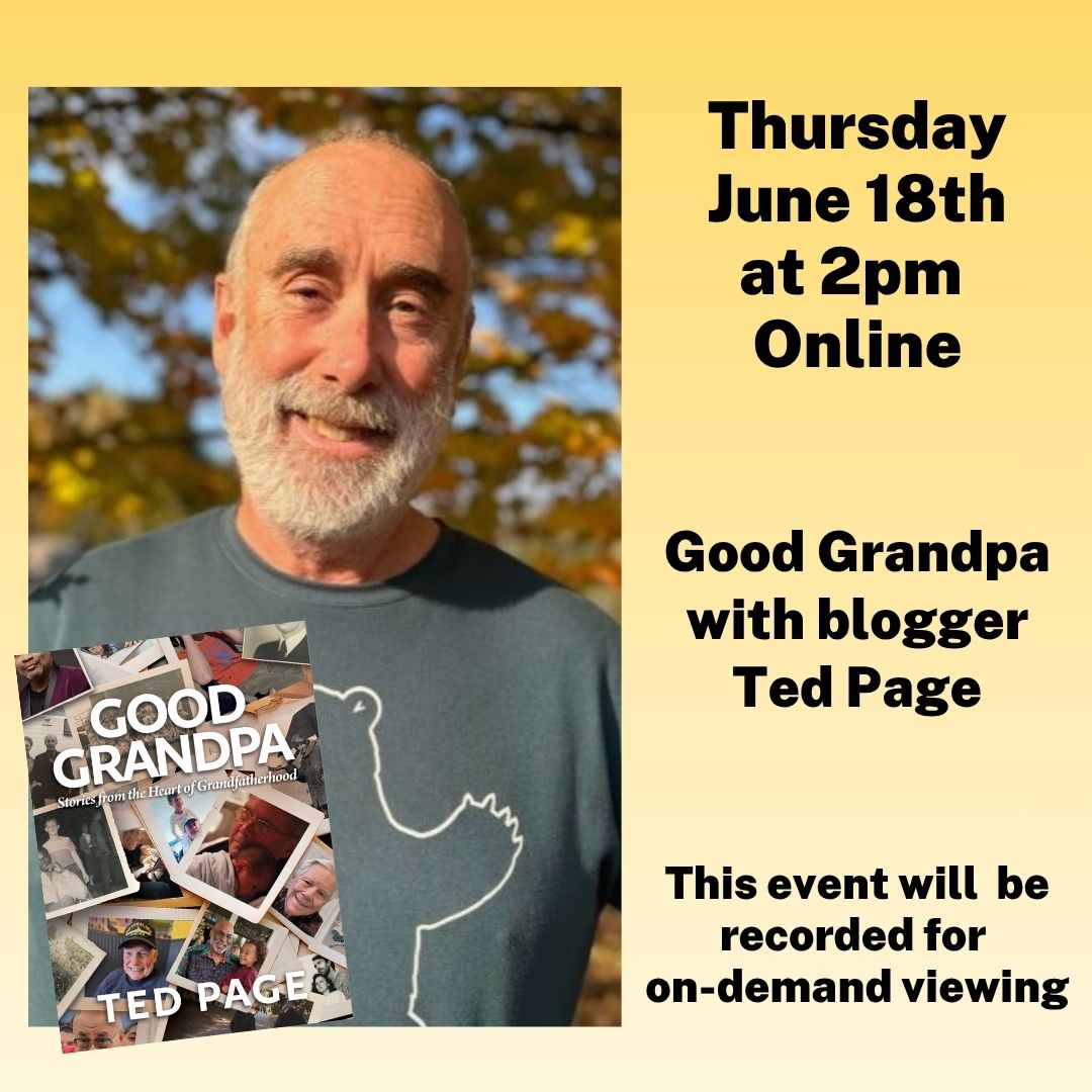 LSC Author Ted Page (1080 x 1080 px) Online Thursday, June 18th at 2pm. Good Grandpa with blogger Ted Page. This event will be recorded for on-demand viewing.