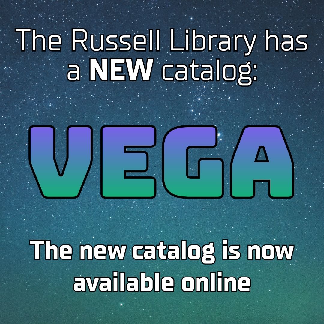 Live Vega (1080 x 1080 px) The Russell Library has a new catalog: Vega. The new catalog is now available online.