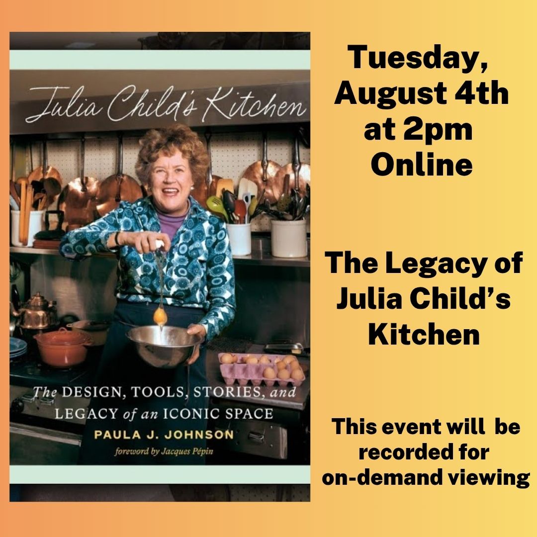Online, Tuesday, August 4th at 2pm. The Legacy of Julia Child's Kitchen.
