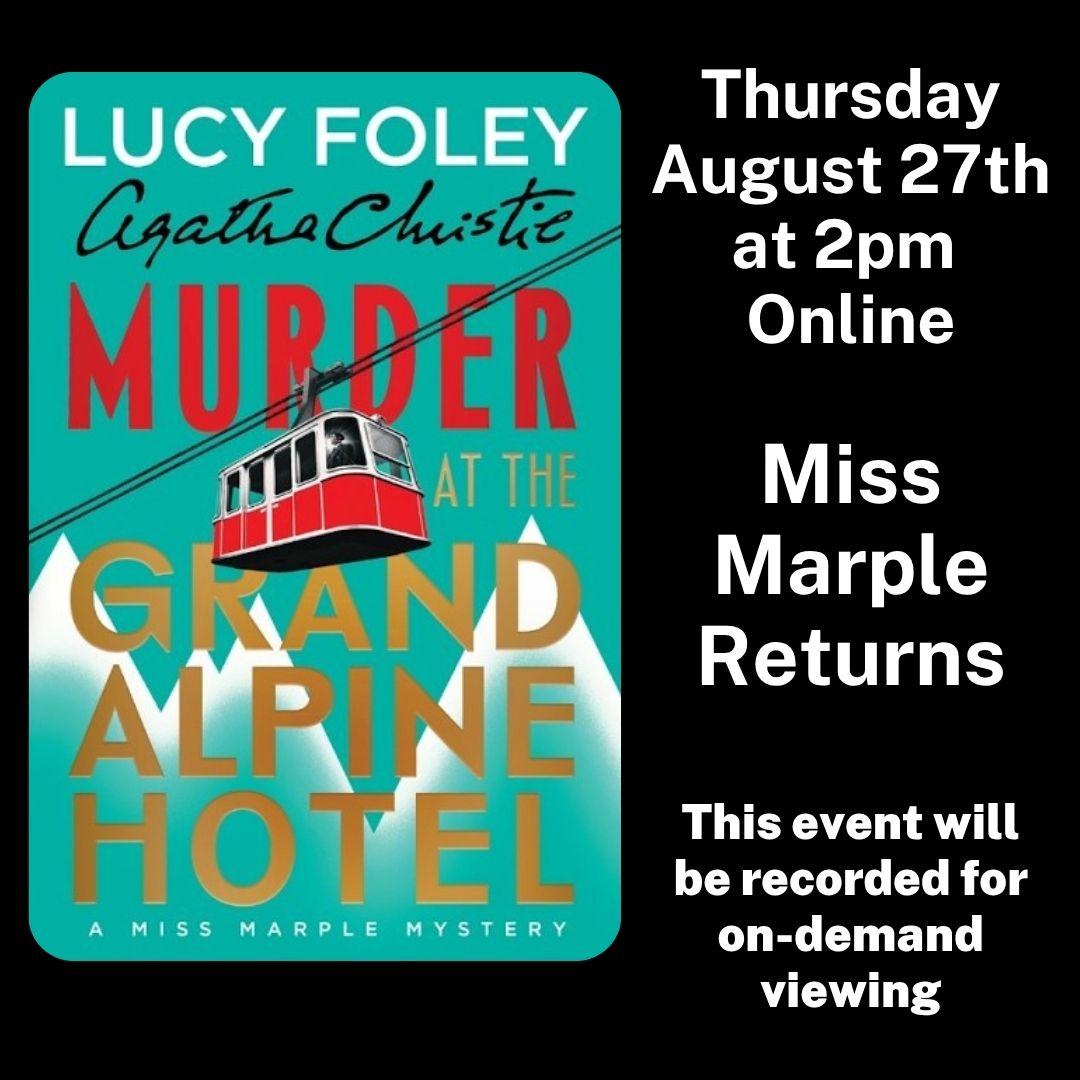 Online Tuesday, August 25th at 2pm. Miss Marple Returns. This event will be recorded for on-demand viewing. (The image features the front cover of Murder at the Grand Alpine Hotel by Lucy Foley.)