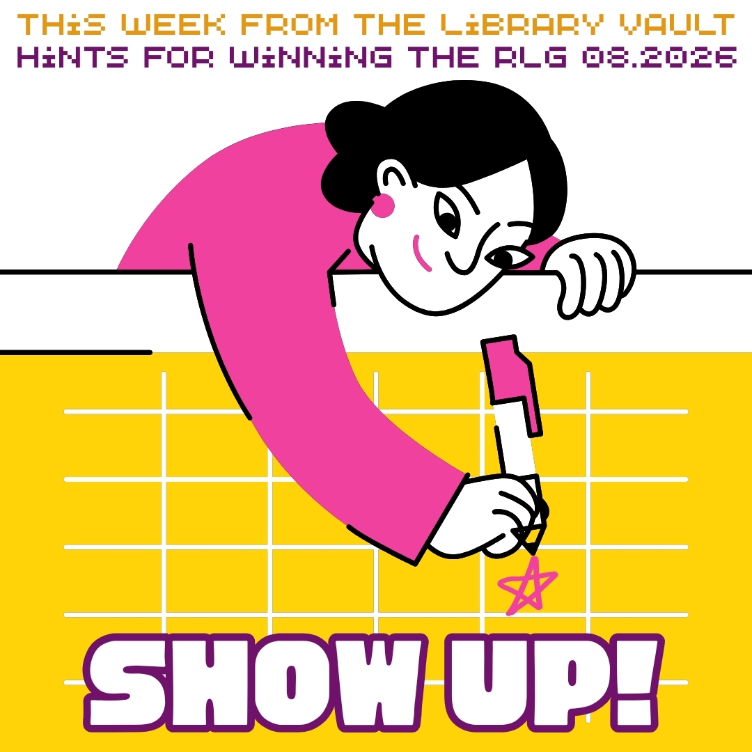 SHOW UP! blog This week from the Library Vault. Hints for wining the RLG August 2026. Show Up!