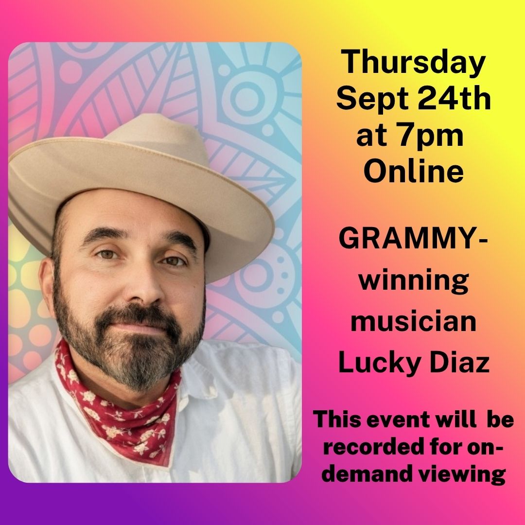 LSC Lucky Diaz Online Thursday, September 24th at 7pm Grammy-Winning musician Lucky Diaz. This event will be recorded for on-demand viewing.
