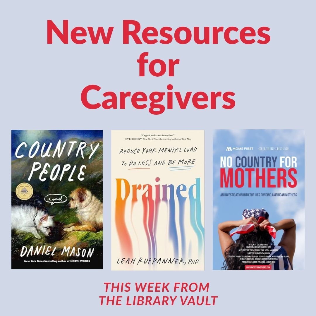 New Resources New Resources for Caregivers. This week from The Library Vault.